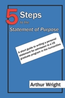 5 Steps to the Statement of Purpose: A short guide to writing a personal statement for admission to a US graduate program in the humanities (Winning applications) 1798841827 Book Cover