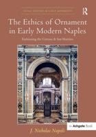 The Ethics of Ornament in Early Modern Naples: Fashioning the Certosa di San Martino 1472419634 Book Cover