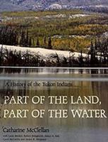 Part of the Land Part of the Water: A History of the Yukon Indians 0888945531 Book Cover