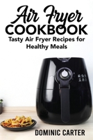 Air Fryer Cookbook: Tasty Air Fryer Recipes for Healthy Meals 1803070862 Book Cover