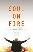 Soul on Fire: Sermons from Our Father 1640882499 Book Cover