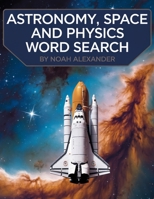 Astronomy, Space and Physics Word Search: large word search puzzles 8.5x11 1915372585 Book Cover
