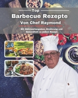 Top Barbecue Rezepte von Chef Raymond: Mit Nährwertangaben, Ernährung und Gesundheit zu jedem Rezept B09794GH1C Book Cover