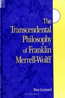The Transcendental Philosophy of Franklin Merrell-Wolff (S U N Y Series in Western Esoteric Traditions) 0791442160 Book Cover
