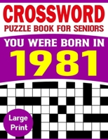 You Were Born In 1981: Crossword Puzzle Book For Seniors: Easy to Read Crossword Puzzles for Adults And Seniors-Big Book Of Crossword|Puzzle Book-54 B09DF8C2L3 Book Cover