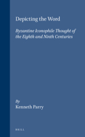 Depicting the Word: Byzantine Iconophile Thought of the Eighth and Ninth Centuries 9004105026 Book Cover