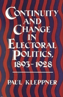 Continuity and Change in Electoral Politics, 1893-1928 0313240698 Book Cover