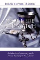 Wait Here and Watch: A Commentary on the Passion According to St. Matthew 1592447694 Book Cover