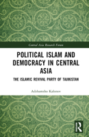 Political Islam and Democracy in Central Asia: The Islamic Revival Party of Tajikistan 1032495375 Book Cover