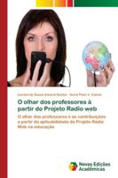 O olhar dos professores à partir do Projeto Radio web: O olhar dos professores e as contribuições a partir da aplicabilidade do Projeto Rádio Web na educação 620217272X Book Cover