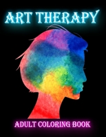 Art Therapy Adult Coloring Book: Art Therapy, Creative Therapy, Colour Therapy and Calming Art Therapy 171052748X Book Cover