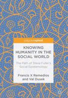 Knowing Humanity in the Social World: The Path of Steve Fuller's Social Epistemology 1137374896 Book Cover