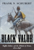 Black Valor: Buffalo Soldiers and the Medal of Honor 1442201932 Book Cover