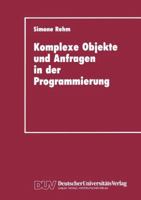 Komplexe Objekte Und Anfragen in Der Programmierung: Zur Integration Von Datenbanken Und Programmiersprachen 3824420406 Book Cover