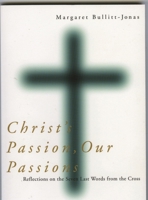 Christ's Passion, Our Passions: Reflections on the Seven Last Words from the Cross 1561012114 Book Cover