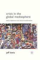 Crisis in the Global Mediasphere: Desire, Displeasure and Cultural Transformation 0230247423 Book Cover