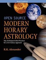 Open Source Modern Horary Astrology: Tips, Techniques & Best Practices for a 21st Century Approach 0615511538 Book Cover