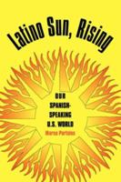 Latino Sun, Rising: Our Spanish-Speaking U.S. World 1585446378 Book Cover