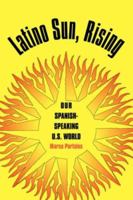 Latino Sun, Rising: Our Spanish-Speaking U.S. World B00A52ILOK Book Cover