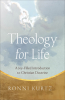 Theology for Life : A Joy-Filled Introduction to Christian Doctrine 1540905128 Book Cover