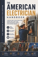 THE AMERICAN ELECTRICIAN HANDBOOK: The Complete Practical Guide to the Electrical Trade (THE AMERICAN SKILLED TRADES COLLECTION) B0H33GL9HD Book Cover