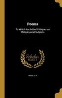 Poems: To Which Are Added Critiques on Metaphysical Subjects 1142419371 Book Cover