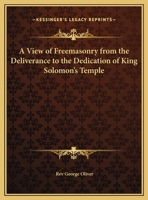 A View of Freemasonry from the Deliverance to the Dedication of King Solomon's Temple 1162901640 Book Cover
