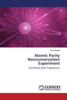 Atomic Parity Nonconservation Experiment: Possibilities With Trapped Ions 384848269X Book Cover