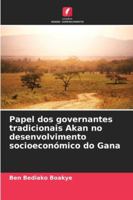 Papel dos governantes tradicionais Akan no desenvolvimento socioeconómico do Gana (Portuguese Edition) 6203896462 Book Cover
