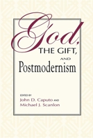 God, the Gift, and Postmodernism (Indiana Series in the Philosophy of Religion) 0253213282 Book Cover