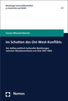 Im Schatten Des Ost-West-Konflikts: Der Aufbau Politisch-Kultureller Beziehungen Zwischen Westdeutschland Und Chile 1952-1966 3848728389 Book Cover