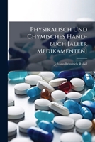 Physikalisch Und Chymisches Hand-buch [aller Medikamenten] 1175016233 Book Cover