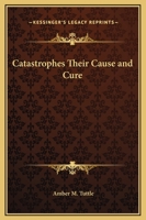 Catastrophes Their Cause And Cure 1162873426 Book Cover