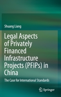 Legal Aspects of Privately Financed Infrastructure Projects (PFIPs) in China: The Case for International Standards 9811568022 Book Cover