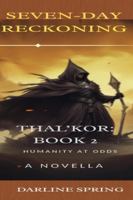 The Seven-Day Reckoning: Humanity At Odds (The Thal’kor Chronicles) B0G4QS4457 Book Cover