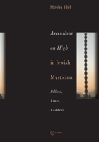 Ascensions on High in Jewish Mysticism: Pillars, Lines, Ladders 9637326030 Book Cover