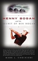 Henny Bogan And The Secret Of Ben Hogan 193493884X Book Cover