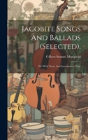 Jacobite Songs And Ballads (selected).: Ed. With Notes And Introductory Note 1022560298 Book Cover
