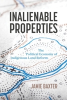 Inalienable Properties: The Political Economy of Indigenous Land Reform 0774863420 Book Cover