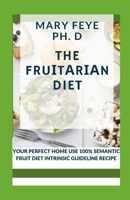 The FruІtАrІАn Diet: Your Perfect Home Use 100% Semantic Fruit Diet Intrinsic Guideline Recipe B0BCSF9ZDC Book Cover