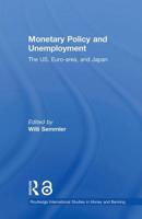 Monetary Policy and Unemployment: The US, Euro-area and Japan 0415650259 Book Cover