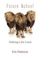Future School: Walk Like Lions 1612863248 Book Cover