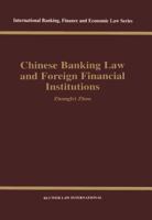 Chinese Banking Law and Foreign Financial Institutions (International Banking, Finance, and Economic Law, V. 21) 9041198385 Book Cover