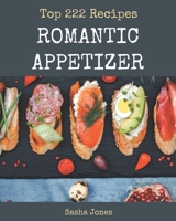 Top 222 Romantic Appetizer Recipes: A Timeless Romantic Appetizer Cookbook B08GFPM9DW Book Cover
