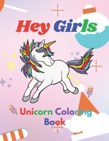 Hey Girls: A Unicorn Coloring Book for Girls : To Develop Gratitude and Mindfulness through Positive Affirmations 8.5*11 inches B08L9VKCFQ Book Cover