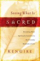 Seeing What Is Sacred: Becoming More Spiritually Sensitive to the Everyday Moments of Life 0849912687 Book Cover