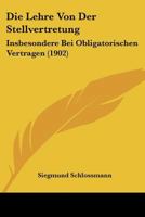 Die Lehre Von Der Stellvertretung: Insbesondere Bei Obligatorischen Vertragen (1902) 1166803686 Book Cover