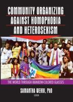 Community Organizing Against Homophobia and Heterosexism: The World Through Rainbow-Colored Glasses 1560232692 Book Cover
