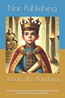 Josiah: The Boy King: A Historical Novel on Josiah’s Reign and How God Used Him to Restore a Nation B0DWMP1CC2 Book Cover
