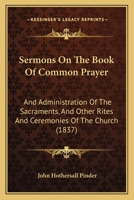 Sermons On The Book Of Common Prayer: And Administration Of The Sacraments, And Other Rites And Ceremonies Of The Church 1165799979 Book Cover